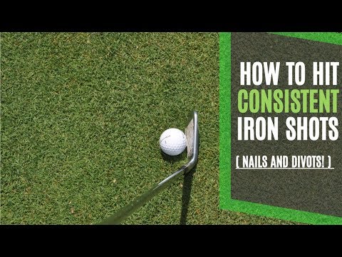 How to Hit Consistent Iron Shots with 2 Simple Tips – Nails and Divots