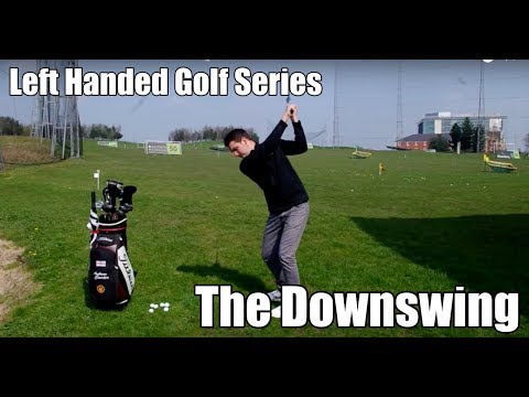 Left Handed Golf Series – The Downswing