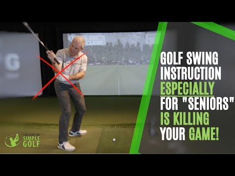 Golf Instruction That’s Killing Your Golf Swing: Attention Senior Golfers