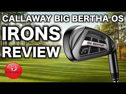 NEW CALLAWAY BIG BERTHA OS IRONS REVIEW