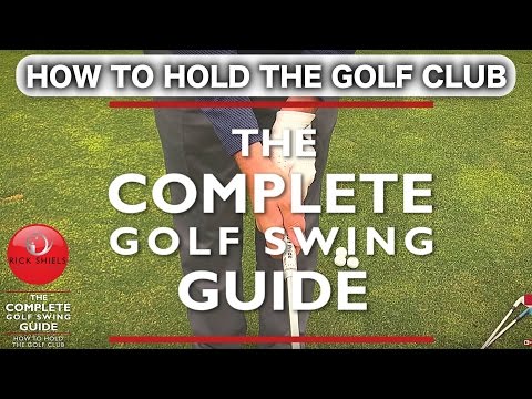 HOW TO HOLD THE GOLF CLUB – THE COMPLETE GOLF SWING GUIDE