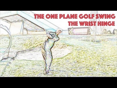 The One Plane Golf Swing – The Wrist Hinge