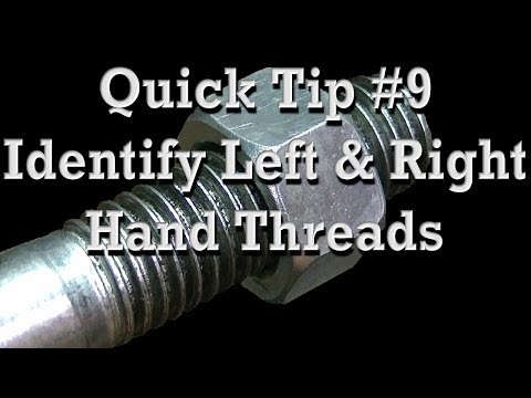 Quick Tip #9 ::: How to Identify Left Hand and Right Hand Threads & Common Uses