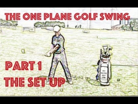 How To Build A One Plane Golf Swing – Part 1 The Set Up