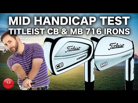 TITLEIST CB & MB 716 IRONS TESTED BY MID HANDICAP GOLFER