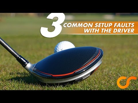 AVOID THESE 3 COMMON SET UP FAULTS WITH THE DRIVER