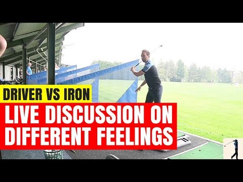 THE DIFFERENCE BETWEEN IRONS AND DRIVER FEELINGS IN THE GOLF SWING / LIVE DISCUSSION