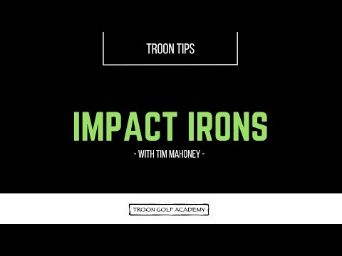 Troon Tips – Impact Irons