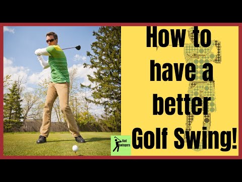 How to have a better Golf Swing!