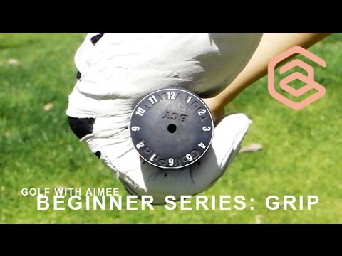 [Golf with Aimee] BEGINNER SERIES 003: How to Grip a Golf Club