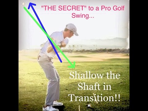 The “Secret” to a Pro Golf Swing, Shallow the Shaft in Transition