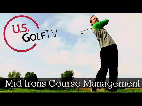 Course Management Tips for Mid Irons