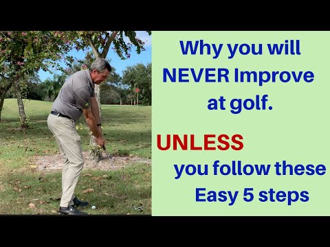 You will NEVER improve at golf, unless you follow these EASY 5 steps.