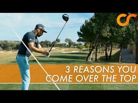 3 REASONS YOU COME OVER THE TOP IN YOUR DOWNSWING