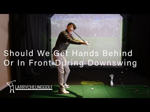 Should We Get Hands Behind or Hands In Front During Downswing