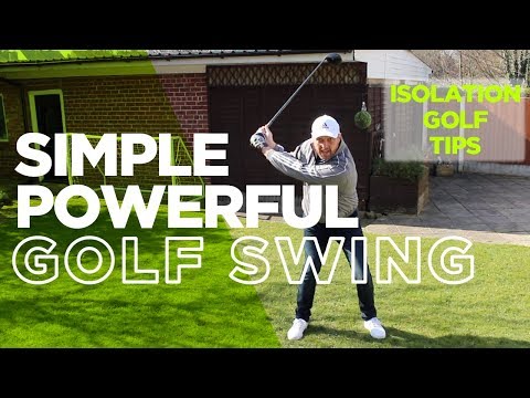 ISOLATION GOLF TIPS: HOW TO MAKE A SIMPLE AND POWERFUL GOLF SWING