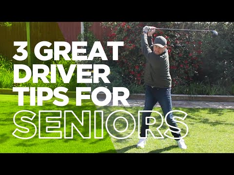 3 GREAT DRIVER TIPS FOR SENIOR GOLFERS