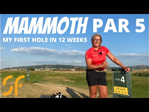 PLAYING A MAMMOTH PAR 5 – MY FIRST GOLF HOLE IN 12 WEEKS