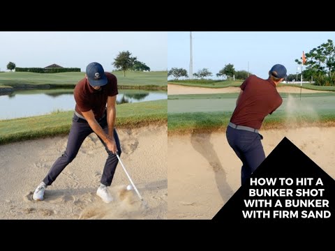 HOW TO HIT A BUNKER SHOT WITH A BUNKER WITH FIRM SAND