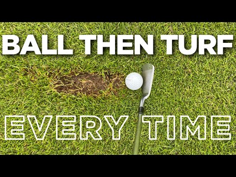 HIT THE GOLF BALL FIRST THEN TURF EVERY TIME WITH YOUR IRONS