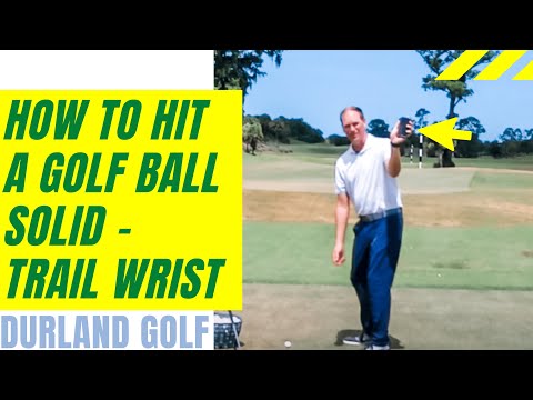 GOLF TIP | How To Hit A Golf Ball Solid – TRAIL WRIST