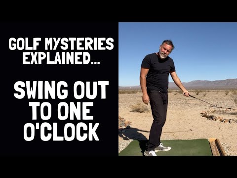 Golf Mysteries Explained – “Swing Out To One O’clock” – [A Good Idea But Poorly Executed]