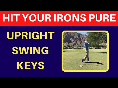 How to Hit Your Irons Pure –  ( Upright Swing )