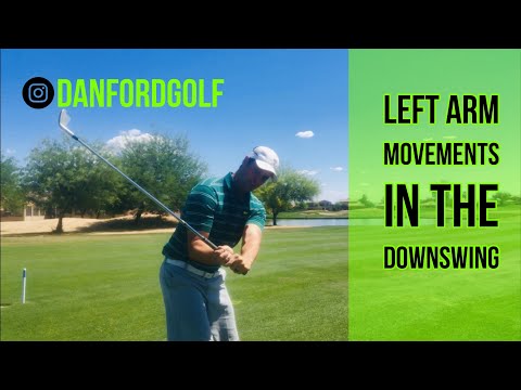 LEFT ARM MOVEMENTS IN THE GOLF DOWNSWING | Danford Golf