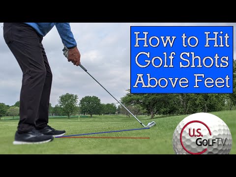 How to Hit a Golf Shot Above Your Feet – Golf Course Management