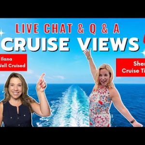 CRUISE VIEWS – LIVE CHAT & Q & A with Sheri (Cruise Tips TV) & Ilana (Life Well Cruised)