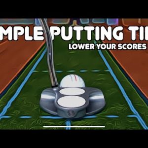LOWER YOUR GOLF SCORES FAST with SIMPLE PUTTING TIPS