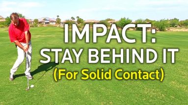 GOLF IMPACT - HOW TO STAY BEHIND IT FOR SOLID IRONS