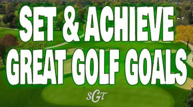 How to Set & Achieve Great Golf Goals!