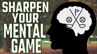 Sharpen Your Mental Game! Lower Your Golf Scores!