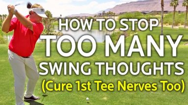 STOP TOO MANY SWING THOUGHTS & CURE 1st TEE NERVES
