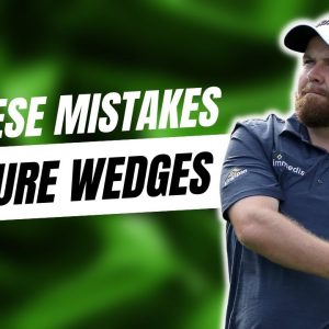 These Wedge Mistakes are Killing your Consistency