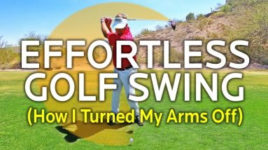 Effortless Golf Swing - How I Turned My Arms Off