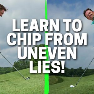 Pro Tips for Chipping on Uneven Lies: Master Chips with the Ball Above & Below Your!