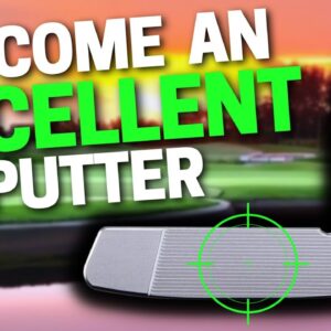 How to ACTUALLY Become A Better Putter