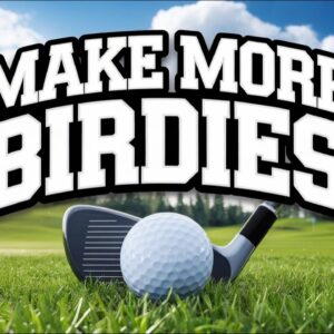 How to Make MORE Birdies in Your Next Round of Golf!