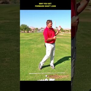 Why You Get Forward Shaft Lean At Impact