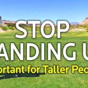 Stop Standing Up In The Backswing (Taller Golfers Listen Up)